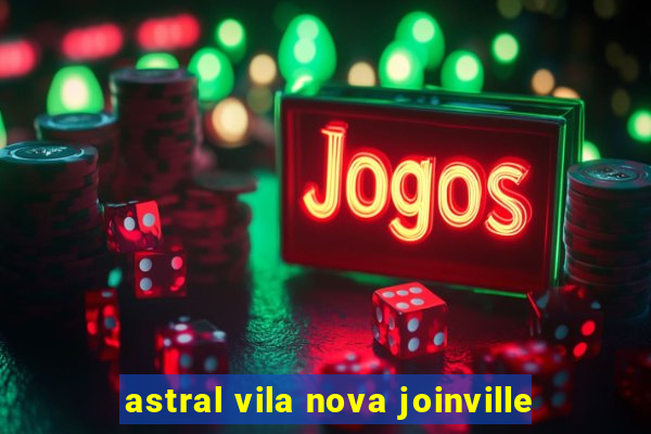 astral vila nova joinville